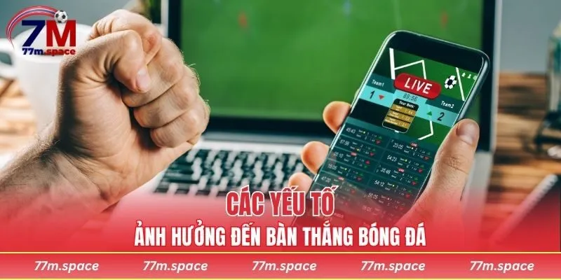 Các yếu tố ảnh hưởng đến bàn thắng bóng đá