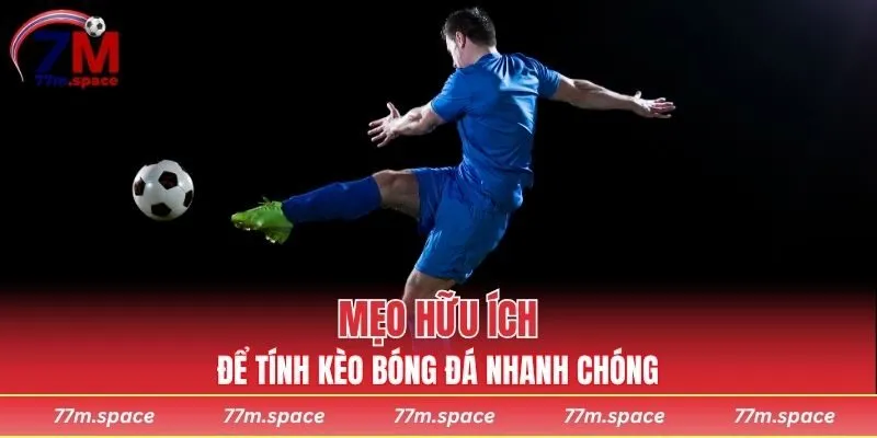 Mẹo hữu ích để tính kèo bóng đá nhanh chóng