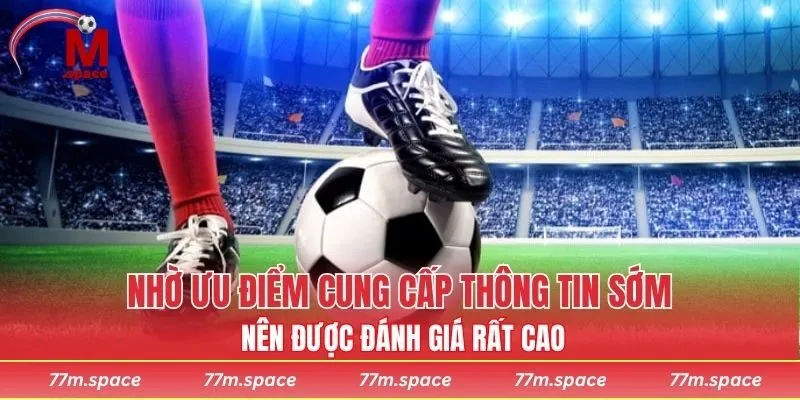 Nhờ ưu điểm cung cấp thông tin sớm nên được đánh giá rất cao